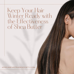 Exploring the Role of Shea Butter in Keeping Your Hair Winter Ready